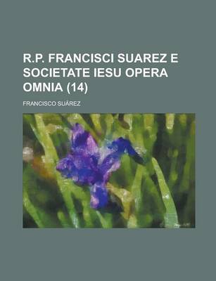 Book cover for R.P. Francisci Suarez E Societate Iesu Opera Omnia (14 )