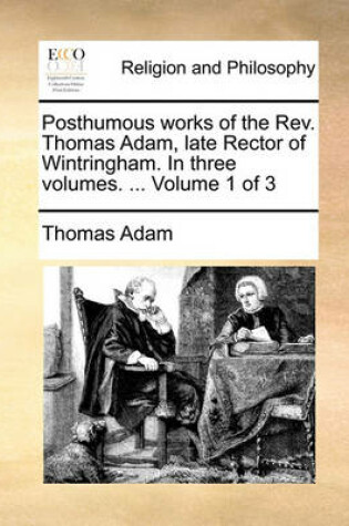 Cover of Posthumous Works of the REV. Thomas Adam, Late Rector of Wintringham. in Three Volumes. ... Volume 1 of 3