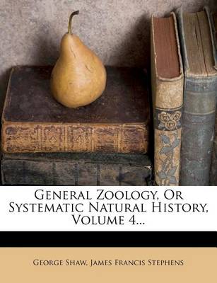 Book cover for General Zoology, or Systematic Natural History, Volume 4...