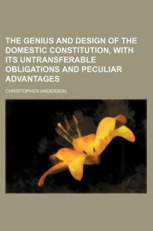 Cover of The Genius and Design of the Domestic Constitution, with Its Untransferable Obligations and Peculiar Advantages