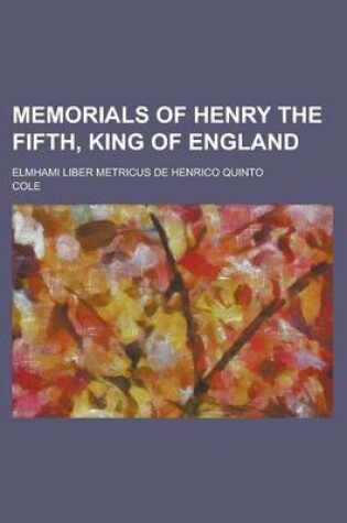 Cover of Memorials of Henry the Fifth, King of England; Elmhami Liber Metricus de Henrico Quinto