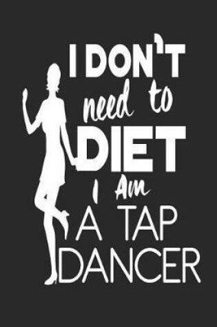 Cover of I Don't Need To Diet I Am A Tap Dancer