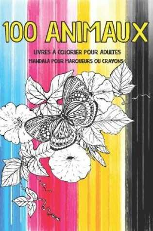 Cover of Livres a colorier pour adultes - Mandala pour marqueurs ou crayons - 100 animaux
