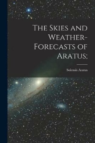 Cover of The Skies and Weather-forecasts of Aratus [microform];