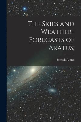 Book cover for The Skies and Weather-forecasts of Aratus [microform];