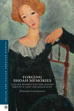 Cover of Forging Shoah Memories: Italian Women Writers, Jewish Identity, and the Holocaust