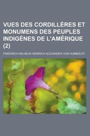 Cover of Vues Des Cordilleres Et Monumens Des Peuples Indigenes de L'Amerique (2)