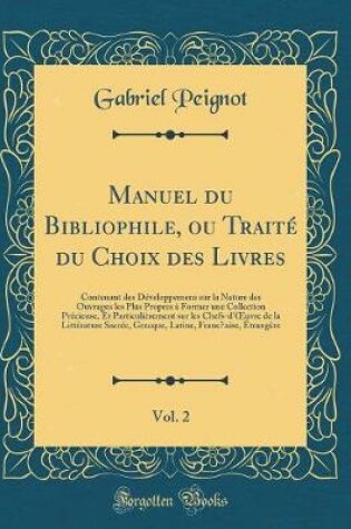 Cover of Manuel du Bibliophile, ou Traité du Choix des Livres, Vol. 2: Contenant des Développemens sur la Nature des Ouvrages les Plus Propres à Former une Collection Précieuse, Et Particulièrement sur les Chefs-d'uvre de la Littérature Sacrée, Grecque, Latine, F