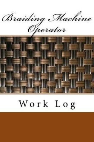 Cover of Braiding Machine Operator Work Log