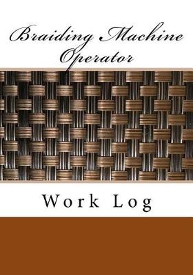 Book cover for Braiding Machine Operator Work Log