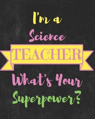 Book cover for I'm a Science Teacher What's Your Superpower