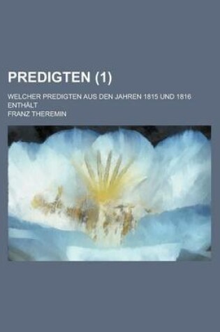 Cover of Predigten; Welcher Predigten Aus Den Jahren 1815 Und 1816 Enthalt (1)