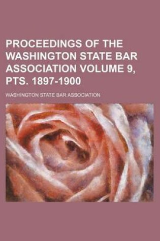 Cover of Proceedings of the Washington State Bar Association Volume 9, Pts. 1897-1900