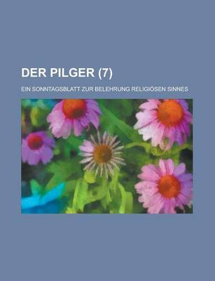 Book cover for Der Pilger; Ein Sonntagsblatt Zur Belehrung Religiosen Sinnes (7 )