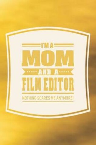 Cover of I'm A Mom And A Film Editor Nothing Scares Me Anymore!