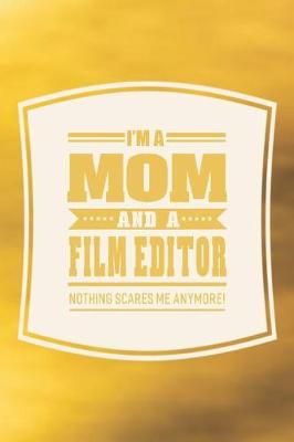 Book cover for I'm A Mom And A Film Editor Nothing Scares Me Anymore!