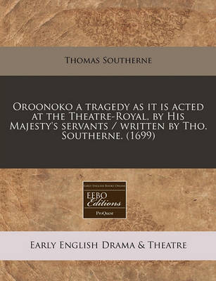 Book cover for Oroonoko a Tragedy as It Is Acted at the Theatre-Royal, by His Majesty's Servants / Written by Tho. Southerne. (1699)