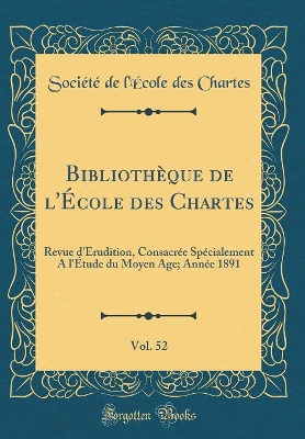 Book cover for Bibliotheque de l'Ecole Des Chartes, Vol. 52