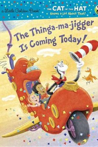 Cover of The Thinga-Ma-Jigger Is Coming Today! (Dr. Seuss/Cat in the Hat)