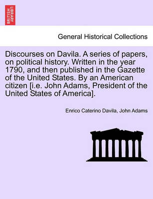 Book cover for Discourses on Davila. a Series of Papers, on Political History. Written in the Year 1790, and Then Published in the Gazette of the United States. by an American Citizen [I.E. John Adams, President of the United States of America].