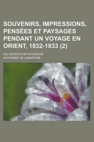 Cover of Souvenirs, Impressions, Pensees Et Paysages Pendant Un Voyage En Orient, 1832-1833; Ou, Notes D'Un Voyageur (2)