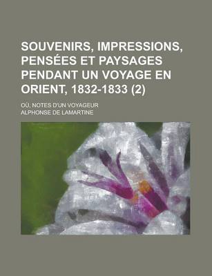 Book cover for Souvenirs, Impressions, Pensees Et Paysages Pendant Un Voyage En Orient, 1832-1833; Ou, Notes D'Un Voyageur (2)