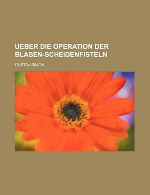 Book cover for Ueber Die Operation Der Blasen-Scheidenfisteln