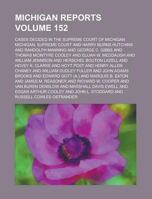 Book cover for Michigan Reports; Cases Decided in the Supreme Court of Michigan Volume 152