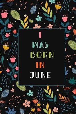Cover of I was born in June birthday gift notebook flower