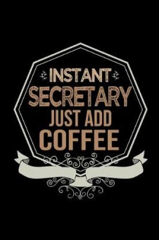 Cover of Instant secretary. Just add coffee