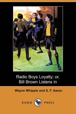 Book cover for Radio Boys Loyalty; Or, Bill Brown Listens in (Dodo Press)