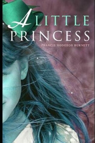 Cover of A Little Princess The New Annotated Version By Frances