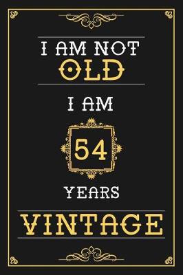 Book cover for I Am Not Old I Am 54 Years Vintage