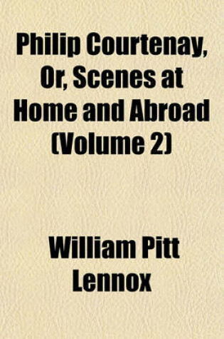 Cover of Philip Courtenay, Or, Scenes at Home and Abroad (Volume 2)