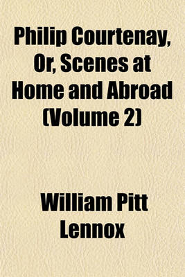 Book cover for Philip Courtenay, Or, Scenes at Home and Abroad (Volume 2)