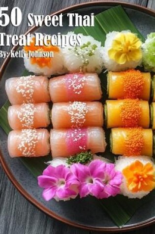 Cover of 50 Sweet Thai Treat Recipes