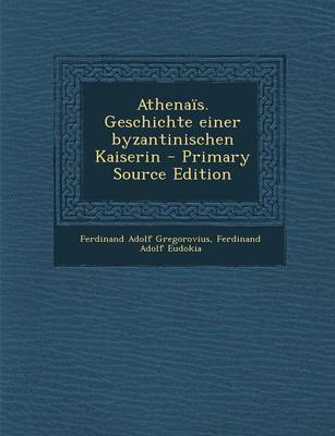 Book cover for Athenais. Geschichte Einer Byzantinischen Kaiserin