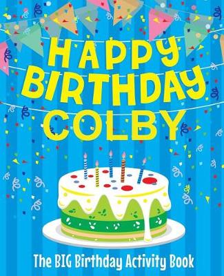 Book cover for Happy Birthday Colby - The Big Birthday Activity Book