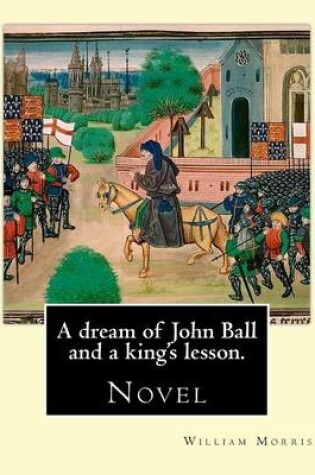 Cover of A dream of John Ball and a king's lesson. By