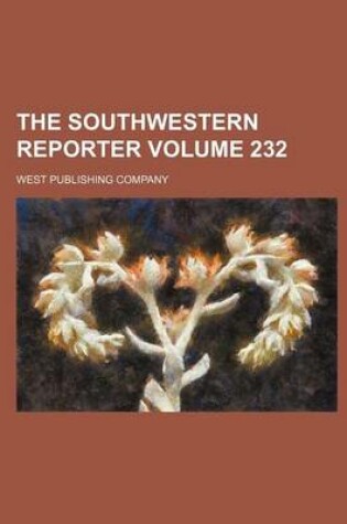 Cover of The Southwestern Reporter Volume 232