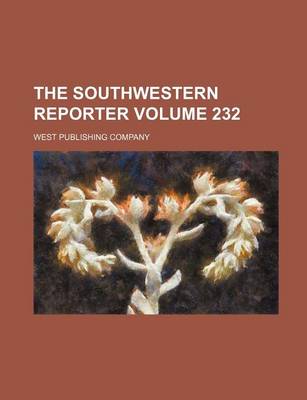 Book cover for The Southwestern Reporter Volume 232