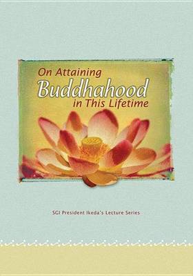 Book cover for On Attaining Buddhahood in This Lifetime: Commentaries on the Writings of Nichiren