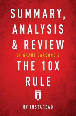 Book cover for Summary, Analysis & Review of Grant Cardone's the 10x Rule by Instaread
