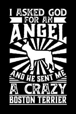 Book cover for I Asked God For An Angel And He sent Me A Crazy boston terrier