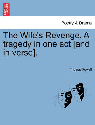 Book cover for The Wife's Revenge. a Tragedy in One Act [And in Verse].