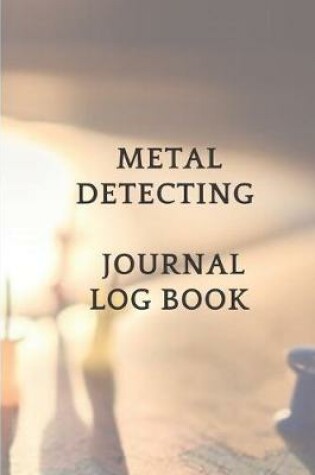 Cover of Metal Detecting Journal Log Book
