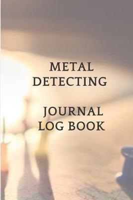 Book cover for Metal Detecting Journal Log Book