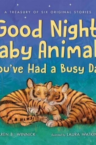 Cover of Good Night, Baby Animals You've Had a Busy Day