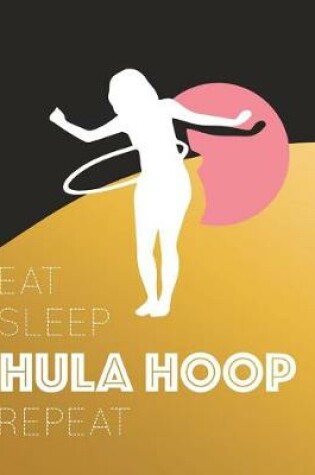 Cover of Eat Sleep Hula Hoop Repeat