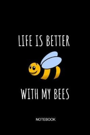 Cover of Life Is Better with My Bees Notebook